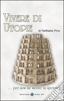 Vivere di Utopie libro di Pino Raffaele