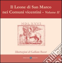 I Leoni di San Marco nei comuni vicentini. Ediz. illustrata. Vol. 2 libro di Rosset Galliano