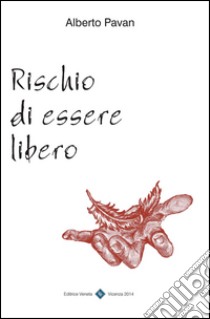 Rischio di essere libero libro di Pavan Alberto