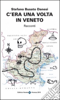 C'era una volta in Veneto libro di Busato Danesi Stefano