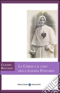 La chiesa e il caso della Luigina Pontarin libro di Bottazzi Claudio