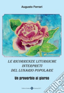 Le ricorrenze liturgiche interpreti del lunario popolare. Un proverbio al giorno libro di Ferrari Augusto