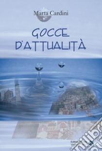 Gocce d'attualità libro di Cardini Marta