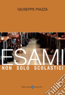 Esami non solo scolastici libro di Piazza Giuseppe