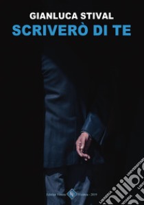 Scriverò di te libro di Stival Gianluca