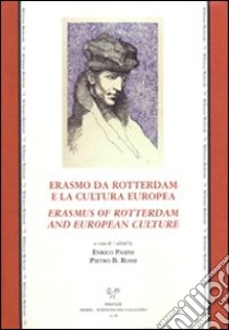 Erasmo da Rotterdam e la cultura europea. Erasmus of Rotterdam and european culture. Atti dell'incontro di studi nel V centenario della laurea di Erasmo.... Ediz. bilingue libro di Pasini C. (cur.); Rossi P. B. (cur.)