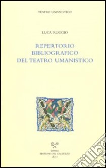 Repertorio bibliografico del teatro umanistico libro di Ruggio Luca