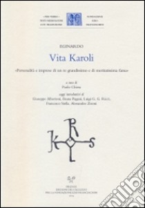 Vita Karoli. «Personalità e imprese di un re gradissimo e di meritatissima fama» libro di Eginardo; Chiesa P. (cur.)