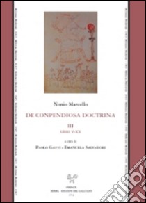 De conpendiosa doctrina. Testo latino a fronte. Vol. 3: Libri V-XX libro di Nonio Marcello; Gatti P. (cur.); Salvadori E. (cur.)