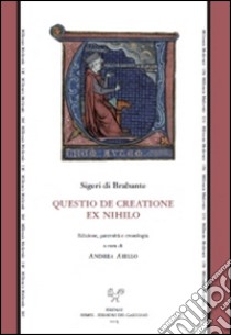 Questio de creations ex nihilo (ms. Paris BnF lat. 16297, f. 116rb-vb) libro di Sigeri di Brabante; Aiello A. (cur.)