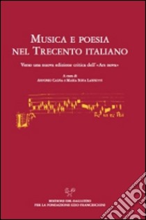 Musica e poesia nel Trecento italiano. Verso una nuova edizione critica dell'«Ars Nova» libro di Calvia A. (cur.); Lannutti M. S. (cur.)