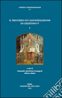Il processo di canonizzazione di Celestino V. Testo latino a fonte libro di Bartolomei Romagnoli A. (cur.); Marini A. (cur.)