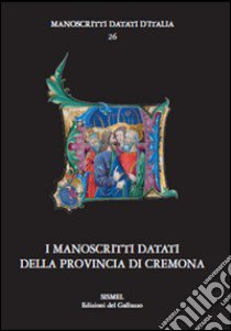 I manoscritti datati della provincia di Cremona libro di D'Agostino M. (cur.)