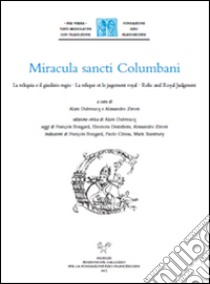 Miracula sancti Columbani. La reliquia e il giudizio regio-La relique et le jugement royal-Relic and Royal Judgment. Ediz. multilingue libro di Dubreucq A. (cur.); Zironi A. (cur.)