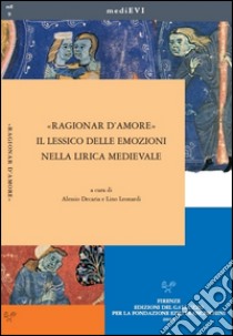 «Ragionar d'amore». Il lessico delle emozioni nella lirica medievale libro di Decaria A. (cur.); Leonardi L. (cur.)