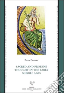 Sacred and profane thought in the early middle ages libro di Dronke Peter