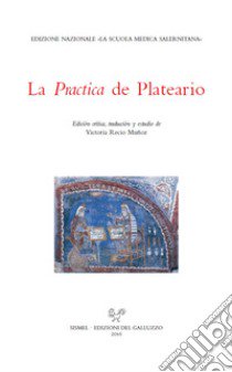 La practica. Testo latino a fronte. Ediz. critica libro di Plateario Giovanni; Recio Muñoz V. (cur.)