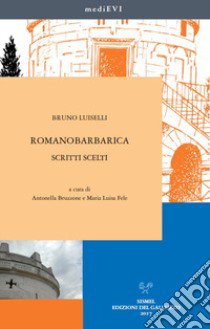 Romanobarbarica. Scritti scelti libro di Luiselli Bruno; Bruzzone A. (cur.); Fele M. L. (cur.)