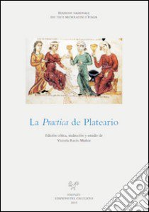 La practica de plateario. Ediz. critica libro di Plateario Giovanni; Recio Muñoz V. (cur.)