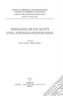 Iohannis Duns Scoti Collationes Oxonienses libro di Alliney G. (cur.); Marina F. (cur.)