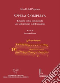 Opera completa. Edizione critica commentata dei testi intonati e delle musiche. Ediz. critica libro di Nicolò del Preposto; Calvia A. (cur.)