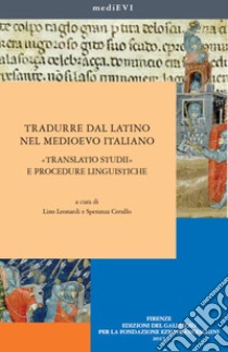 Tradurre dal latino nel Medioevo italiano. «Translatio studii» e procedure linguistiche libro di Leonardi L. (cur.); Cerullo S. (cur.)