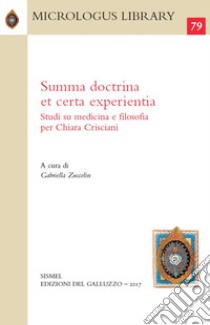 Summa doctrina et certa experientia. Studi su medicina e filosofia per Chiara Crisciani libro di Zuccolin G. (cur.)