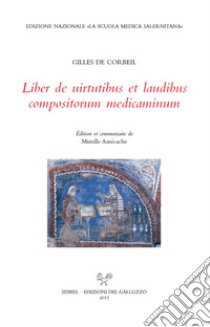 Liber de uirtutibus et laudibus compositorum medicaminum. Ediz. italiana e latina libro di Gilles de Corbeil; Ausécache M. (cur.)