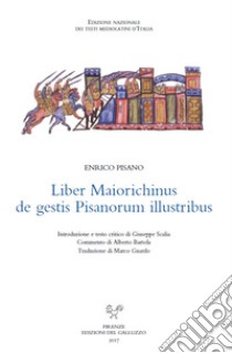 Liber Maiorichinus de gestis Pisanorum illustribus. Ediz. critica libro di Enrico Pisano; Scalia G. (cur.)