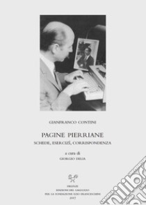 Pagine pierriane. Schede, esercizî, corrispondenza libro di Contini Gianfranco; Delia G. (cur.)