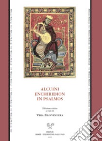 Alcuini enchiridion in Psalmos. Ediz. critica libro di Alcuino; Fravventura V. (cur.)