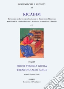 RICABIM. Repertorio di inventari e cataloghi di biblioteche medievali dal secolo VI al 1520. Vol. 4/1: Italia. Friuli Venezia Giulia, Trentino-Alto Adige libro di Fiesoli G. (cur.)