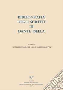 Bibliografia degli scritti di Dante Isella libro di De Marchi P. (cur.); Pedrojetta G. (cur.)