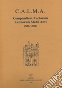 C.A.L.M.A. Compendium auctorum latinorum Medii Aevi (2017). Vol. 5/6: Hermannus Tornacensis abbas - Hermolaus barbarus iunior. Elenchus abbreviationum. Indices libro di Santi F. (cur.); Lapidge M. (cur.); Nocentini S. (cur.)