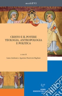Cristo e il potere. Teologia, antropologia e politica libro di Andreani L. (cur.); Paravicini Bagliani A. (cur.)
