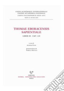 Thomae Eboracensis Sapientiale, Liber III, cap. 1-20. Ediz. italiana e latina libro di Tommaso di York; Punzi A. (cur.); Retucci F. (cur.)