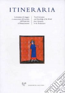 Itineraria. Letteratura di viaggio e conoscenza del mondo dall'Antichità al Rinascimento (2017). Vol. 16 libro di Paravicini Bagliani A. (cur.); Pittaluga S. (cur.)