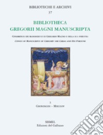 Bibliotheca Gregorii Magni manuscripta. Vol. 3: Groningen-Mikulov libro di Paravicini Bagliani A. (cur.); Boccini F. (cur.)