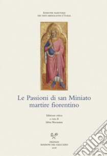 Le Passioni di san Miniato martire fiorentino. Ediz. critica libro di Nocentini S. (cur.)