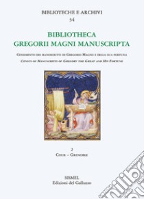 Bibliotheca Gregorii Magni manuscripta. Census of manuscripts of Gregory the great and his fortune (epitomes, anthologies, hagiographies, liturgy). Vol. 2: Chur-Grenoble libro di Boccini F. (cur.)