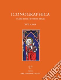 Iconographica (2018). Ediz. illustrata. Vol. 17 libro di Quattrocchi Brancia Laura; Nasr Rafca Youssef; Studer-Karlen Manuela; Bacci M. (cur.); Crivello F. (cur.)