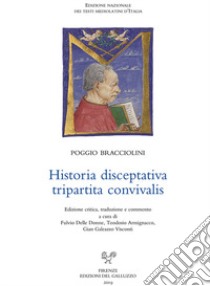 Historia disceptativa tripartita convivalis. Ediz. critica libro di Poggio Bracciolini; Delle Donne F. (cur.); Armignacco T. (cur.); Visconti G. G. (cur.)