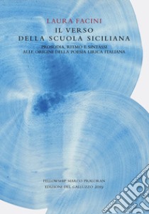 Il verso della Scuola Siciliana. Prosodia, ritmo e sintassi alle origini della poesia lirica italiana libro di Facini Laura