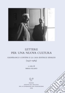 Lettere per una nuova cultura. Gianfranco Contini e la casa editrice Einaudi (1937-1989) libro di Villano M. (cur.)