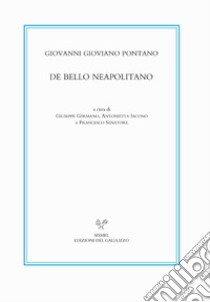 De bello Neapolitano libro di Pontano Giovanni; Germano G. (cur.); Iacono A. (cur.); Senatore F. (cur.)