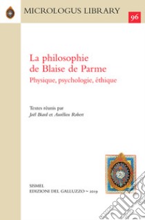 La philosophie de Blaise de Parme. Physique, psychologie, éthique libro di Biard J. (cur.); Robert A. (cur.)