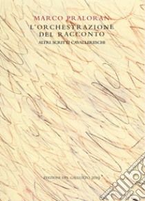 L'orchestrazione del racconto. Altri scritti cavallereschi libro di Praloran Marco