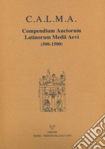 C.A.L.M.A. Compendium auctorum latinorum Medii Aevi (500-1500). Testo italiano e latino (2019). Vol. 6/4: Hugo Pictavinus - Iacobus Angeli de Rubeo Scuto libro di Santi F. (cur.); Lapidge M. (cur.); Nocentini S. (cur.)