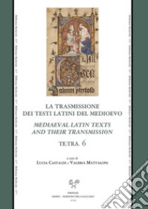 Te.Tra. La trasmissione dei testi latini del Medioevo. Vol. 6 libro di Castaldi L. (cur.); Mattaloni V. (cur.)