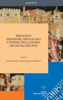 Miracolo! Emozione, spettacolo e potere nella storia dei secoli XIII-XVII libro di Paravicini Bagliani A. (cur.); Andreani L. (cur.)